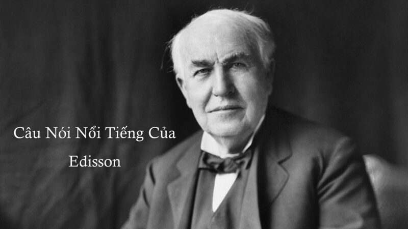 Top những câu nói nổi tiếng của Edison