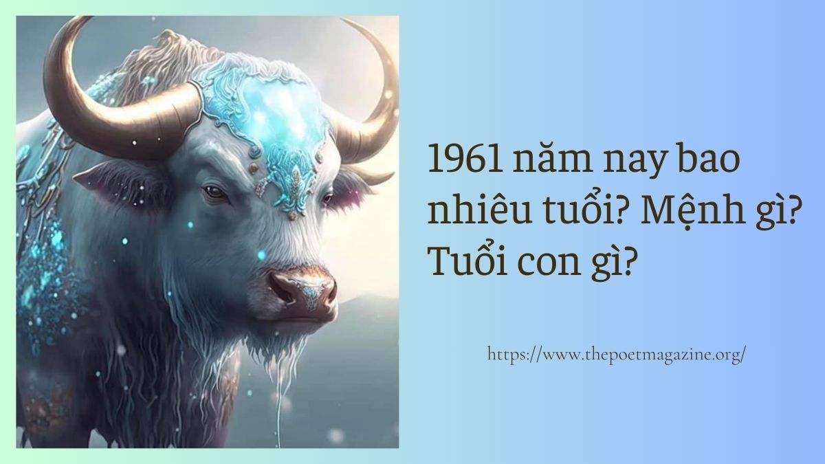 Thông Tin Về Tuổi Sửu Sinh Năm 1961 Năm Nay Bao Nhiêu Tuổi