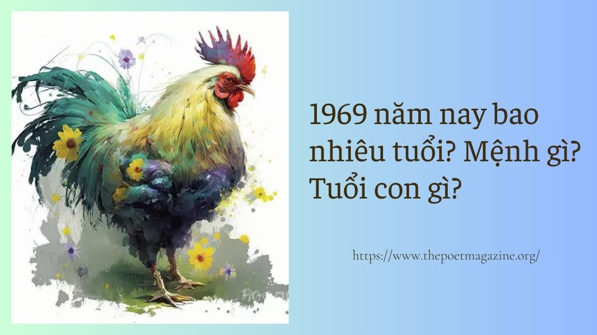 Tuổi Gà 1969 Bao Nhiêu Tuổi? Khám Phá Những Điều Thú Vị Về Người Sinh Năm Kỷ Dậu