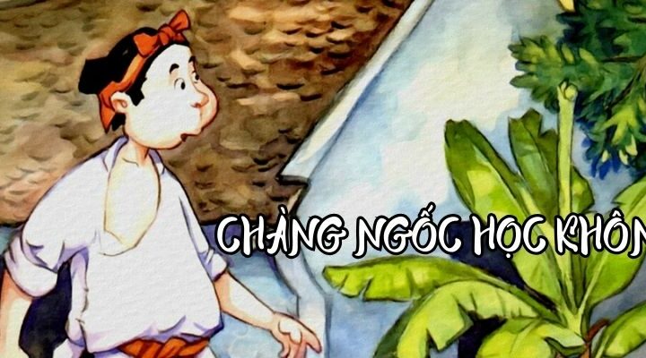 Truyện cổ tích Việt Nam: Chàng ngốc học khôn