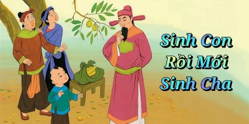 Truyện cổ tích Việt Nam: Sinh con rồi mới sinh cha