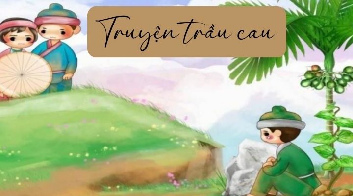 Truyện cổ tích Việt Nam: Bơ Lô Đu Lơ hay Truyện trầu cau