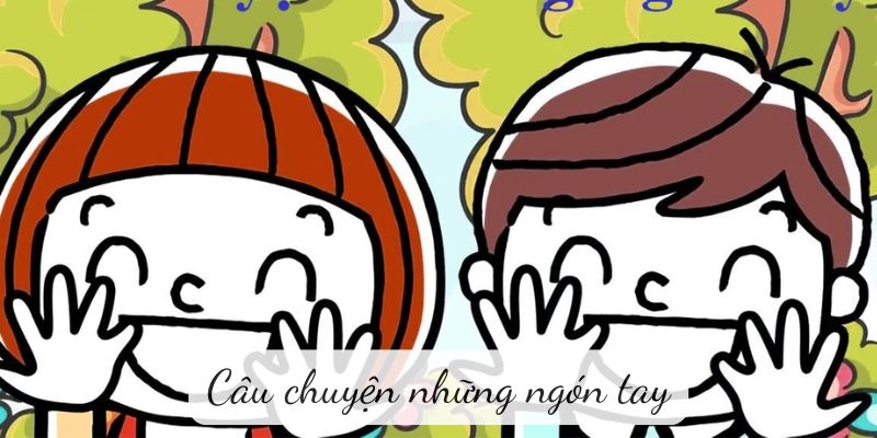 Truyện ngụ ngôn: Câu chuyện những ngón tay