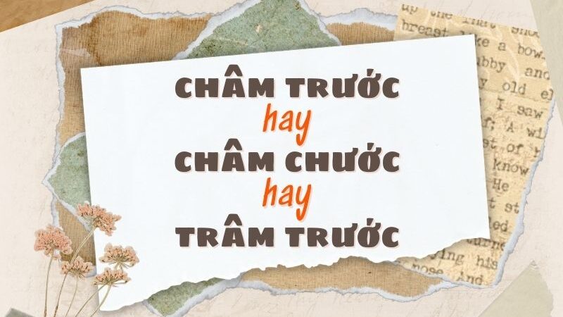 Châm trước hay châm chước đúng chính tả?