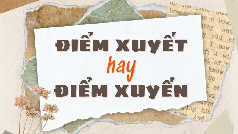 Điểm xuyết hay điểm xuyến đúng chính tả?