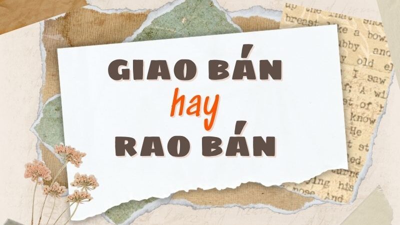 Giao bán hay rao bán đúng chính tả?