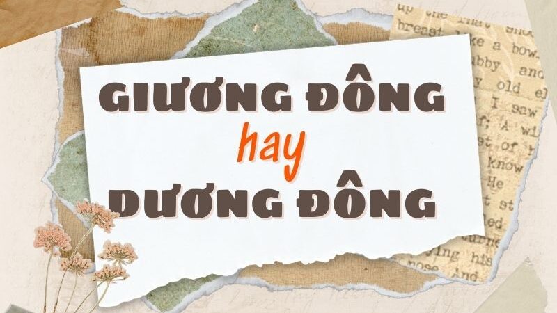 Giương đông hay dương đông đúng chính tả?