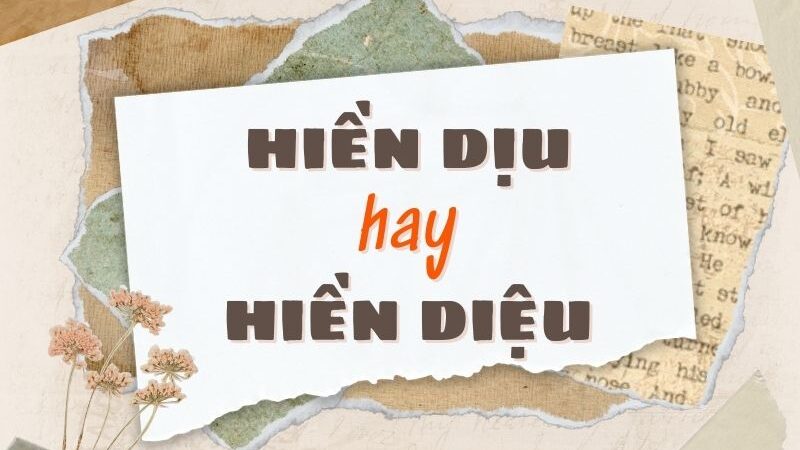 Hiền dịu hay hiền diệu đúng chính tả?