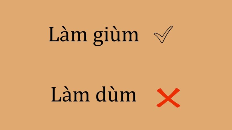 Làm dùm hay làm giùm, hỏi dùm hay hỏi giùm đúng chính tả?