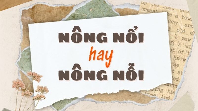 Nông nổi hay nông nỗi đúng chính tả?