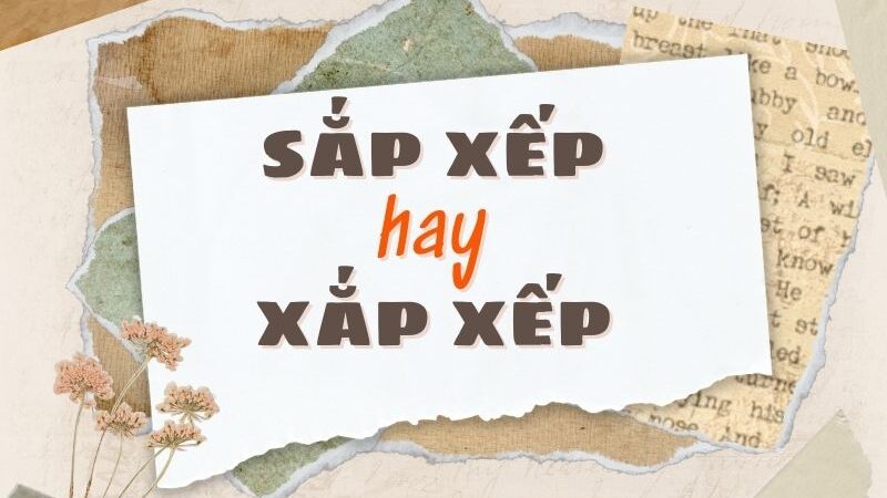 Sắp xếp hay xắp xếp đúng chính tả?