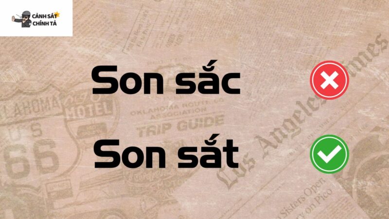 Son sắt hay son sắc từ nào đúng chính tả?