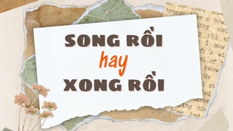 Song rồi hay xong rồi đúng chính tả?