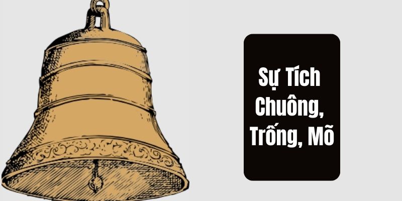 Truyện cổ tích Việt Nam: Sự Tích Chuông, Trống, Mõ