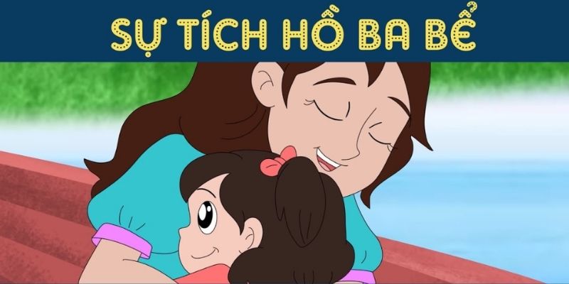 Truyện cổ tích Việt Nam: Sự tích Hồ Ba Bể