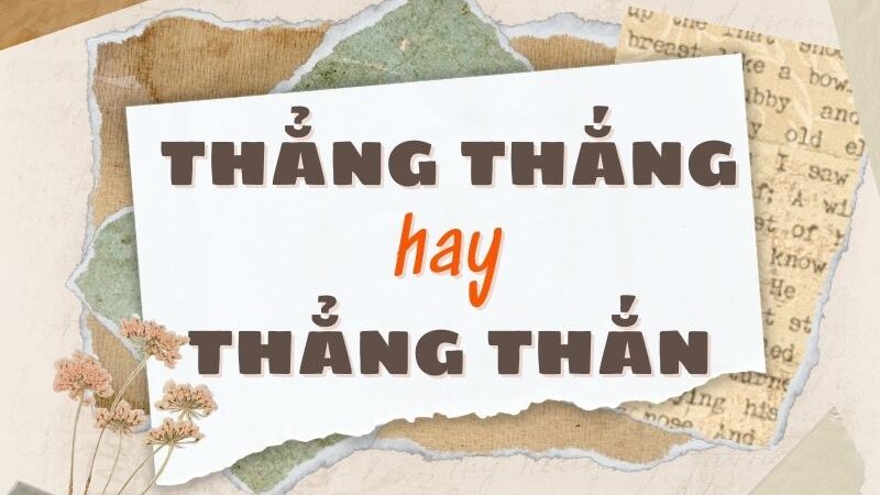 Thẳng thắng hay thẳng thắn đúng chính tả?