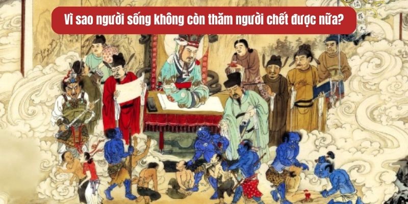 vì sao người sống không còn thăm người chết được nữa