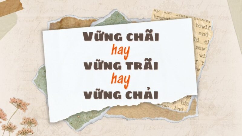 Vững chãi hay vững trãi hay vững chải đúng chính tả?