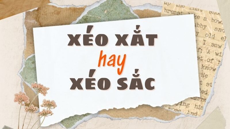 Xéo xắt hay xéo sắc đúng chính tả?