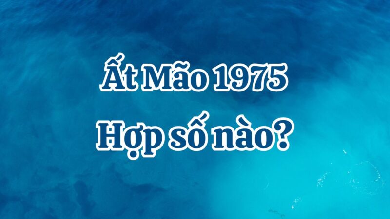 1975 hợp số nào? Ất Mão hợp số chẵn hay lẻ?