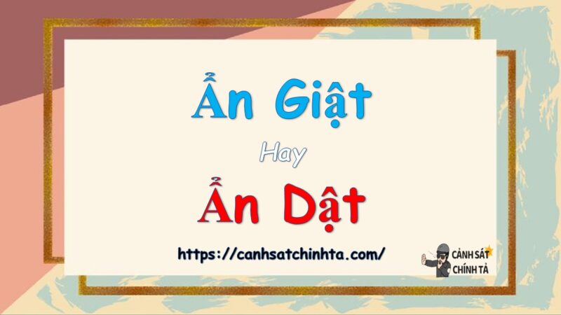 Ẩn giật hay ẩn dật là đúng chính tả?