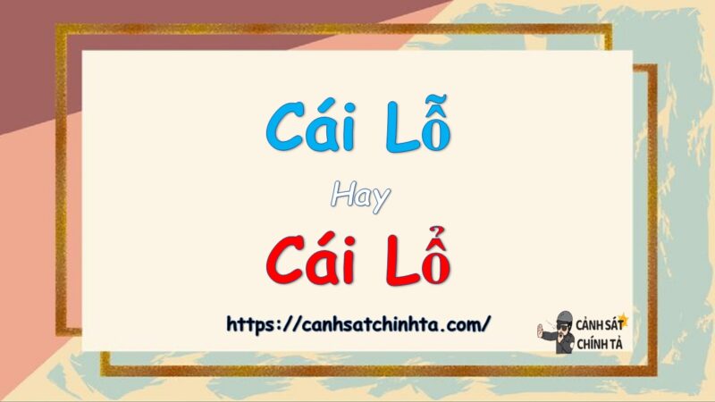 Cái lỗ hay cái lổ là đúng chính tả?