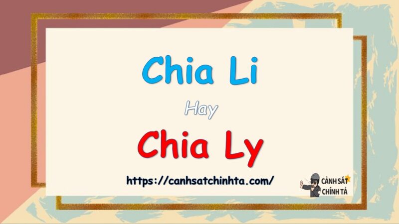 Chia li hay chia ly là đúng chính tả?