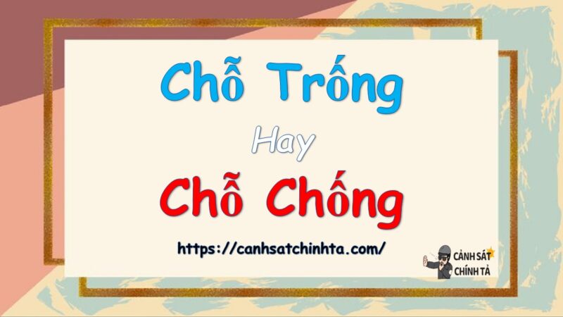 Chỗ trống hay chỗ chống là đúng chính tả?