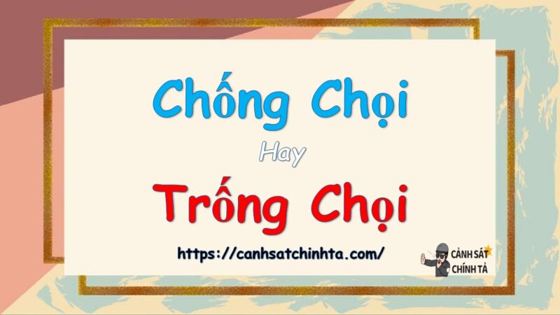 Chống chọi hay trống chọi là đúng chính tả?