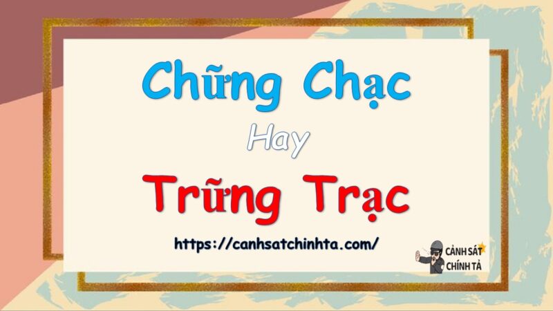 Chững chạc hay trững trạc là đúng chính tả?