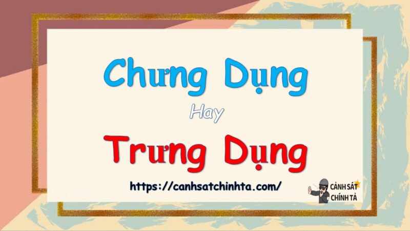 Chưng dụng hay trưng dụng là đúng chính tả?