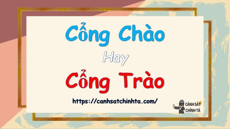 Cổng chào hay cổng trào là đúng chính tả?