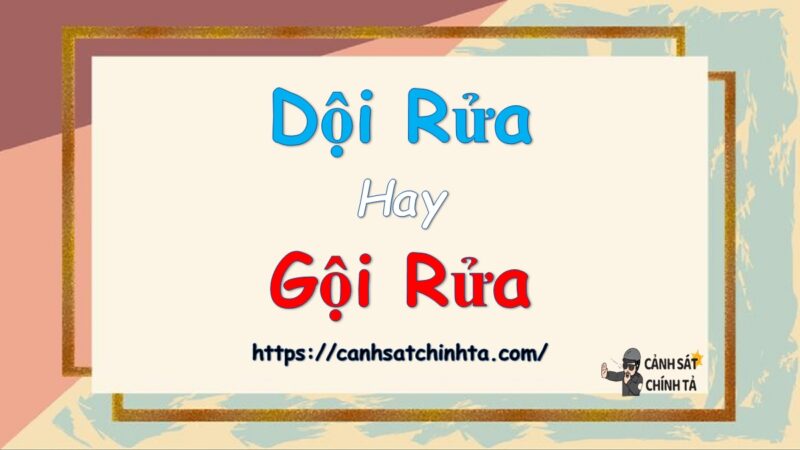 Dội rửa hay Giội rửa là đúng chính tả?