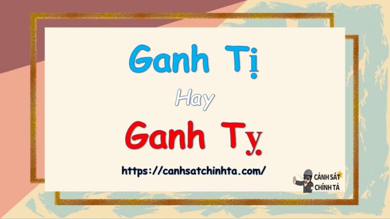 Ganh tị hay Ganh tỵ là đúng chính tả?