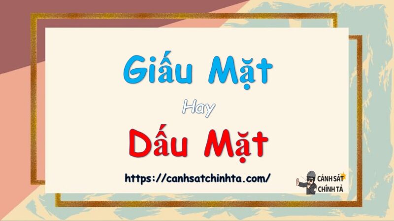 Giấu mặt hay dấu mặt là đúng chính tả?