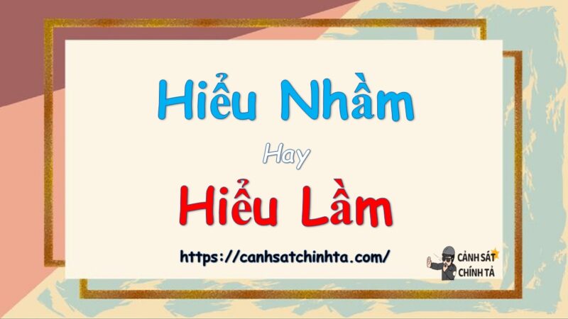 Hiểu nhầm hay hiểu lầm là đúng chính tả?