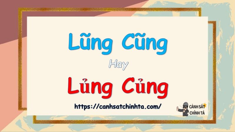 Lũng cũng hay lủng củng là đúng chính tả?