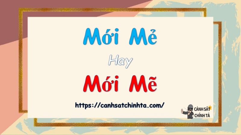 Mới mẻ hay Mới mẽ là đúng chính tả?