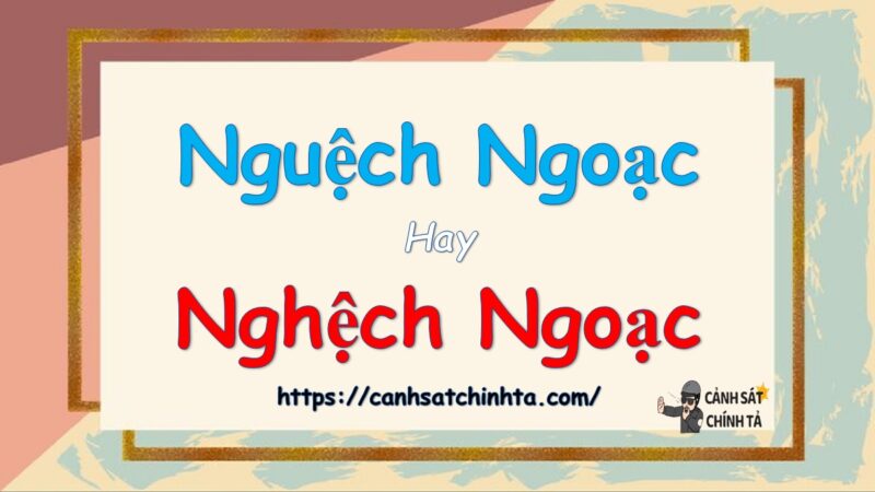 Nguệch ngoạc hay nghệch ngoạc là đúng chính tả?