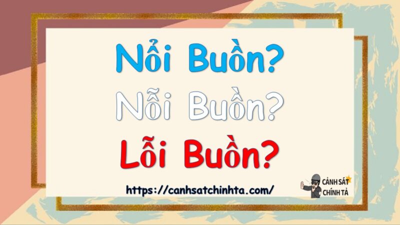 Nổi buồn hay nỗi buồn hay lỗi buồn là đúng chính tả?