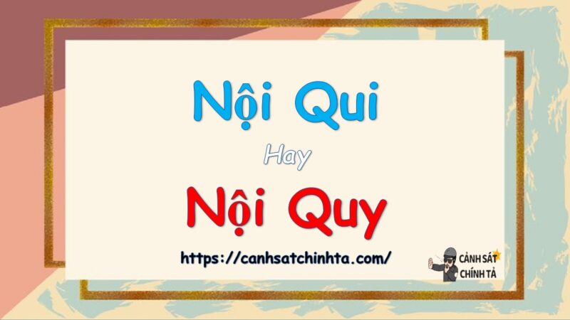 Nội qui hay nội quy là đúng chính tả?