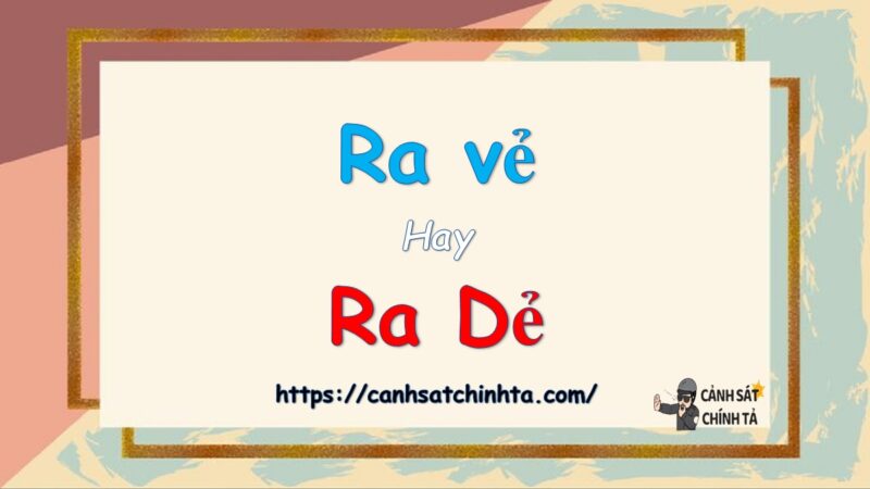 Ra vẻ hay ra dẻ là đúng chính tả?