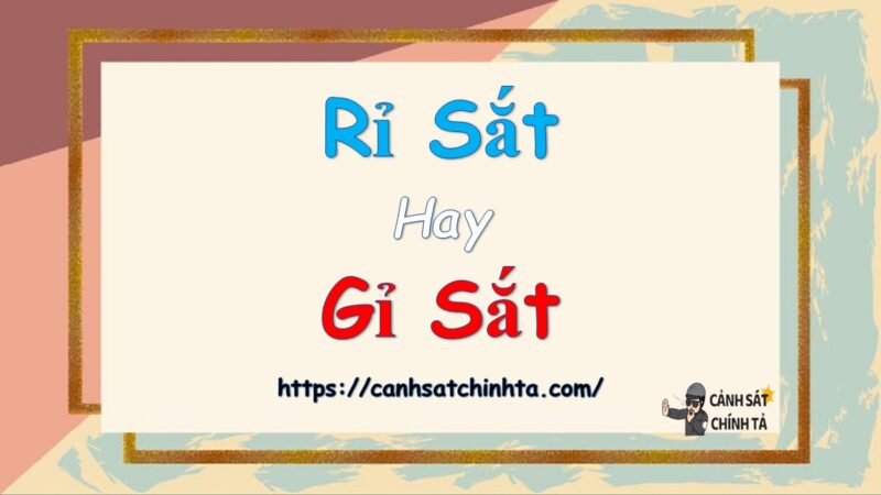 Rỉ sắt hay gỉ sắt là đúng chính tả?