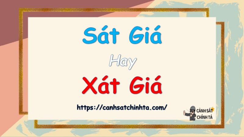 Sát giá hay xát giá là đúng chính tả?