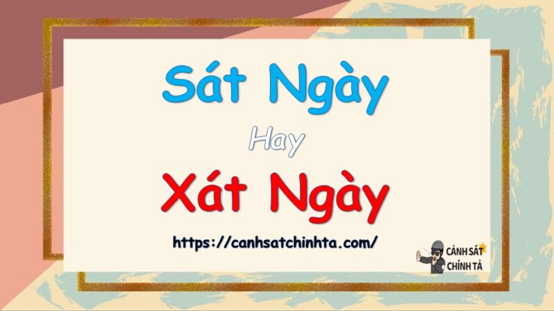 Sát ngày hay Xát ngày là đúng chính tả?