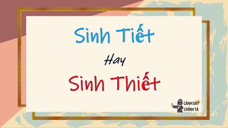 Sinh tiết hay sinh thiết là đúng chính tả?