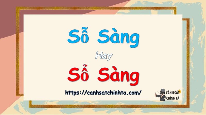 Sỗ sàng hay sỗ sàng là đúng chính tả?