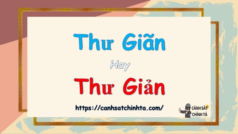 Thư giãn hay thư giản là đúng chính tả?