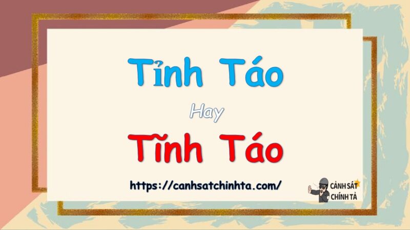 Tỉnh táo hay tĩnh táo là đúng chính tả?