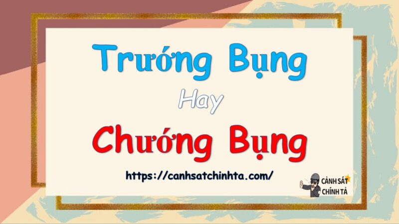 Trướng bụng hay chướng bụng là đúng chính tả?